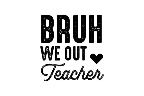 BRUH WE out TEACHER SVG PNG: A Practical Evaluation for Creators