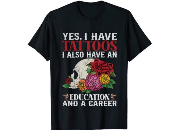 Yes I Have Tattoos Career T-shirt: A Versatile Design Asset for Modern Professionals